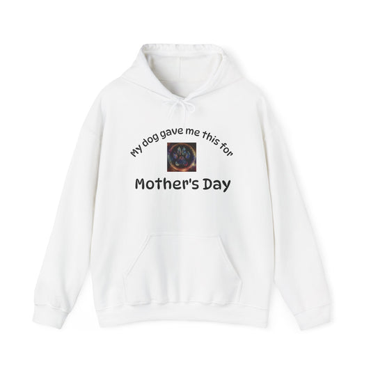 My Dog Gave Me This for Mother's Day Hoodie
